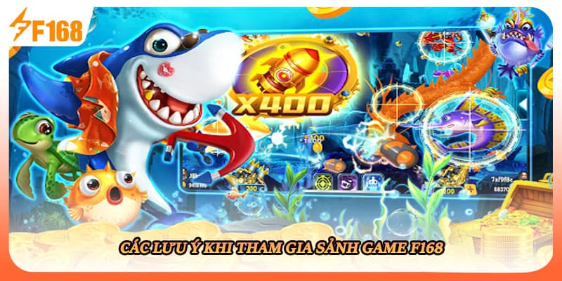 Các lưu ý khi tham gia sảnh game F168